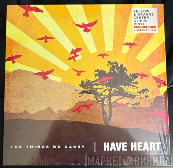 Have Heart - The Things We Carry