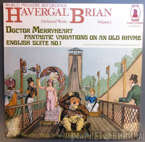 Havergal Brian, Geoffrey Heald-Smith, Hull Youth Symphony Orchestra - Doctor Merryheart - Fantastic Variations On An Old Rhyme - English Suite No.1