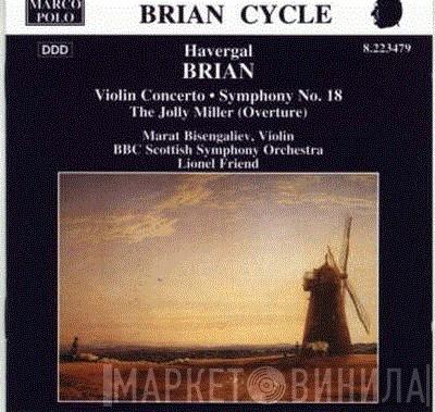 Havergal Brian, Marat Bisengaliev, BBC Scottish Symphony Orchestra, Lionel Friend - Violin Concerto • Symphony No 18 • The Jolly Miller (Overture)