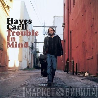  Hayes Carll  - Trouble In Mind