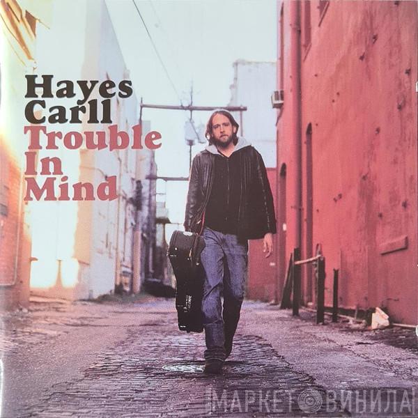  Hayes Carll  - Trouble In Mind