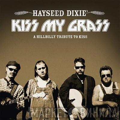 Hayseed Dixie - Kiss My Grass (A Hillbilly Tribute To Kiss)