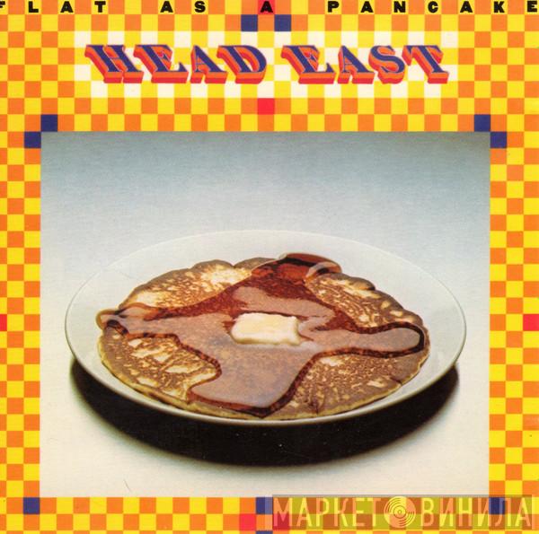 Head East - Flat As A Pancake