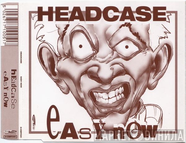  Headcase   - Easy Now