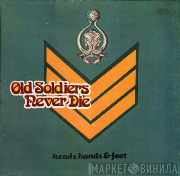  Heads Hands & Feet  - Old Soldiers Never Die