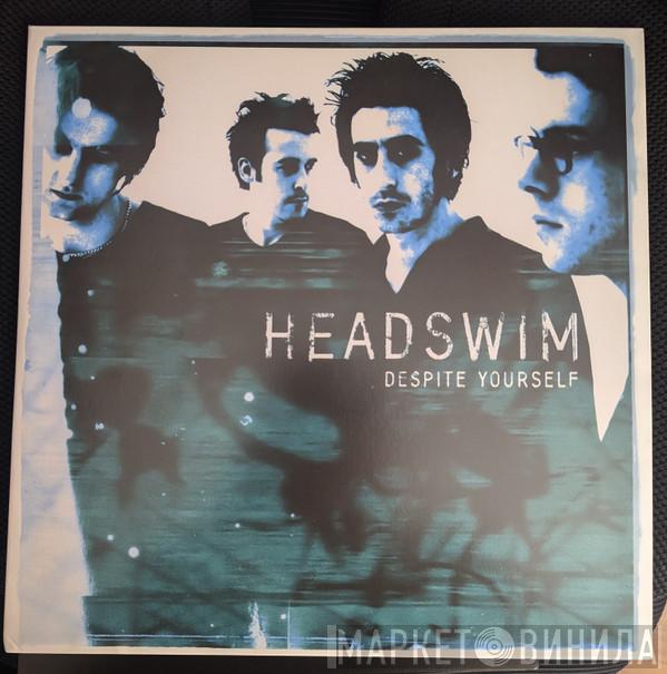 Headswim  - Despite Yourself