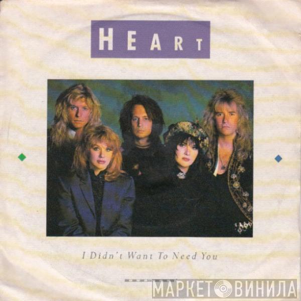 Heart - I Didn't Want To Need You