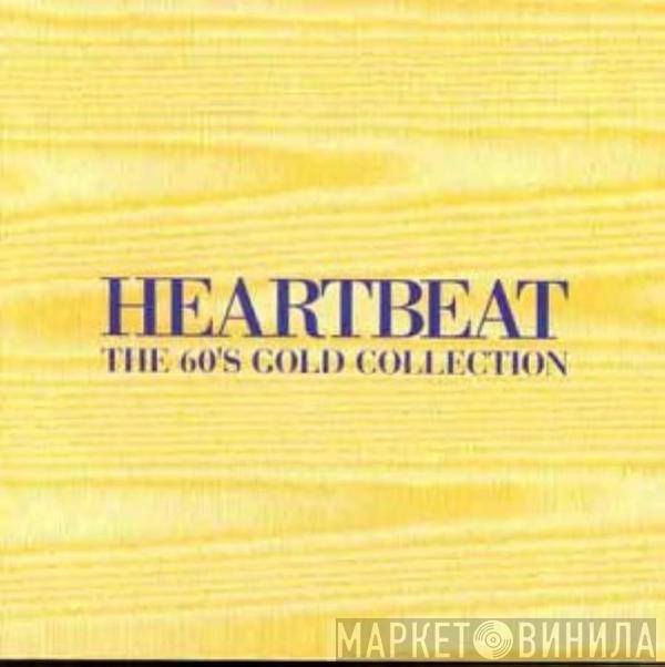  - Heartbeat - The 60's Gold Collection