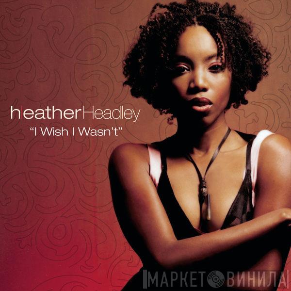  Heather Headley  - I Wish I Wasn't (Dance Vault Mixes)