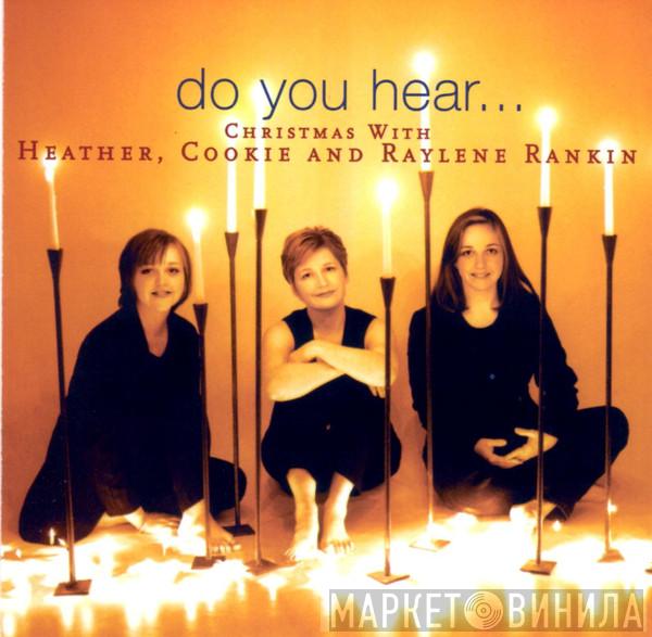 Heather Rankin, Cookie Rankin, Raylene Rankin - Do You Hear ... Christmas With Heather, Cookie, And Raylene Rankin