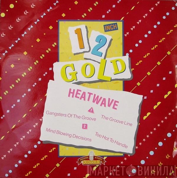 Heatwave - Gangsters Of The Groove / The Groove Line / Mind Blowing Decisions / Too Hot To Handle