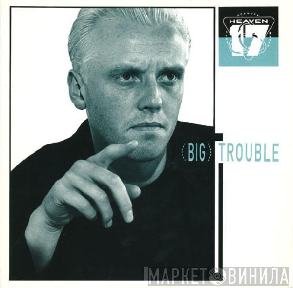 Heaven 17  - (Big) Trouble