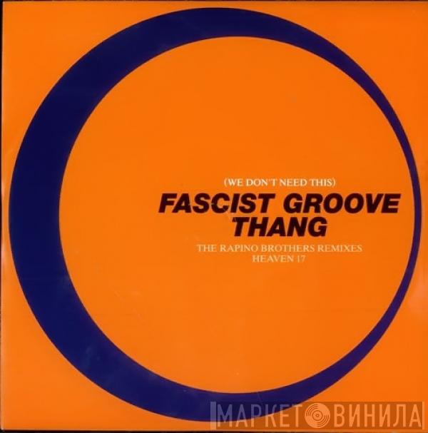 Heaven 17 - (We Don't Need This) Fascist Groove Thang (The Rapino Brothers Remixes)