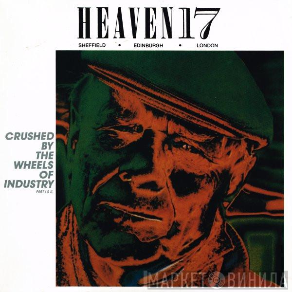  Heaven 17  - Crushed By The Wheels Of Industry (Part I & II)