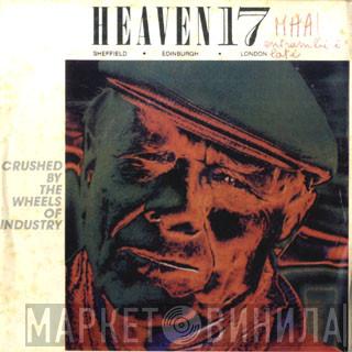  Heaven 17  - Crushed By The Wheels Of Industry