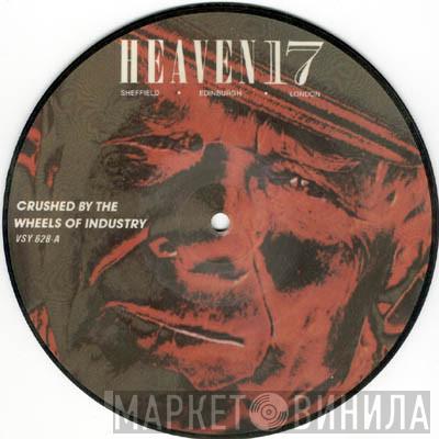 Heaven 17 - Crushed By The Wheels Of Industry
