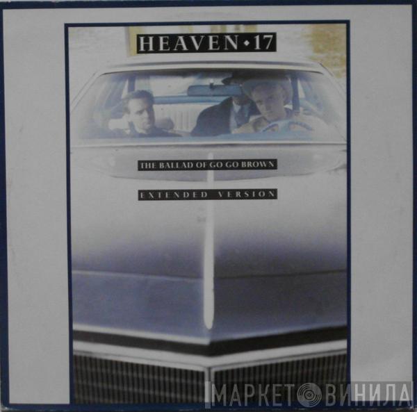  Heaven 17  - The Ballad Of Go Go Brown (Extended Version)