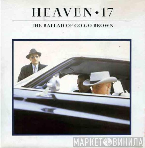  Heaven 17  - The Ballad Of Go Go Brown