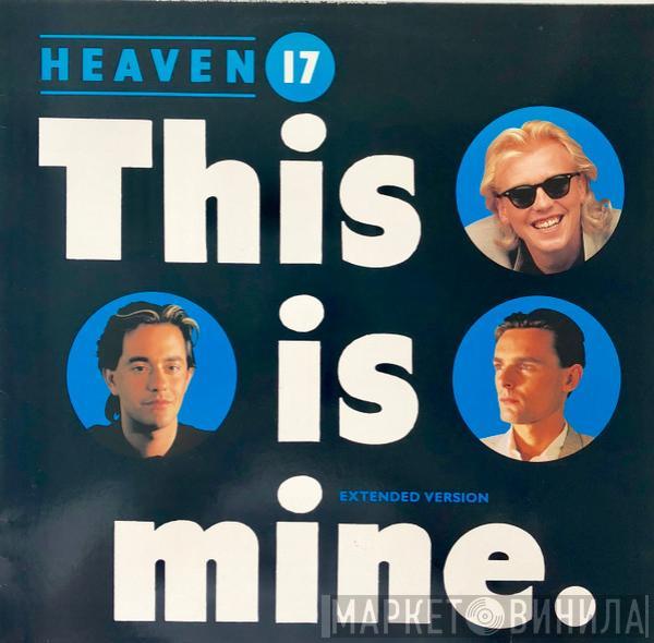  Heaven 17  - This Is Mine (Extended Version)