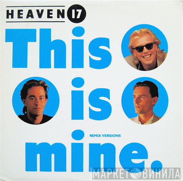  Heaven 17  - This Is Mine (Remix Versions)
