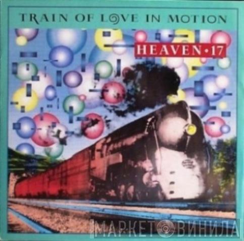 Heaven 17 - Train Of Love In Motion