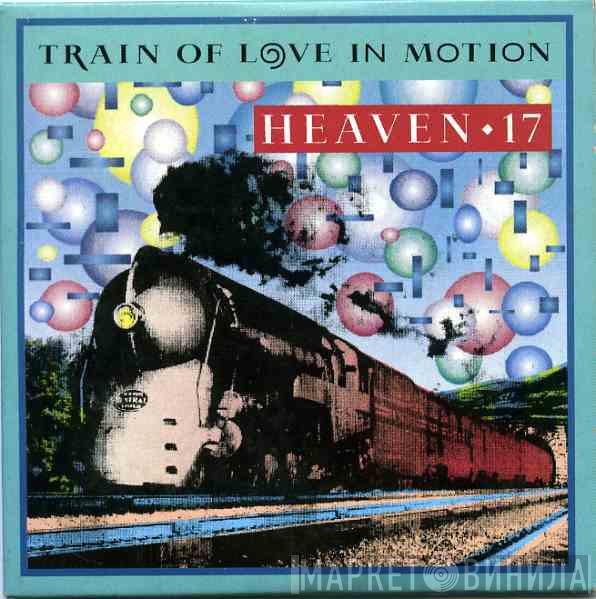  Heaven 17  - Train Of Love In Motion