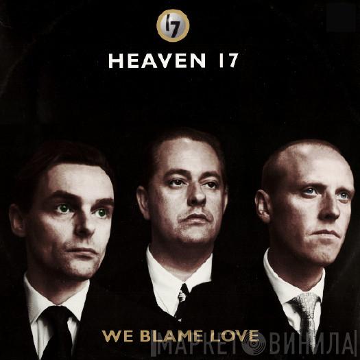 Heaven 17 - We Blame Love