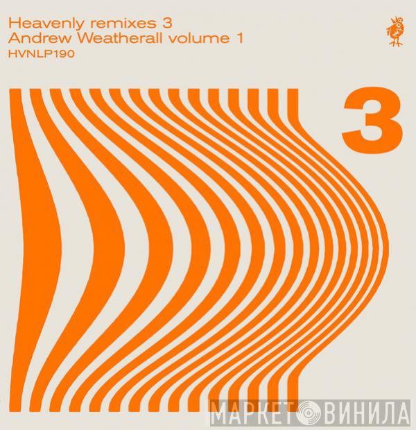  - Heavenly Remixes 3: Andrew Weatherall Volume 1