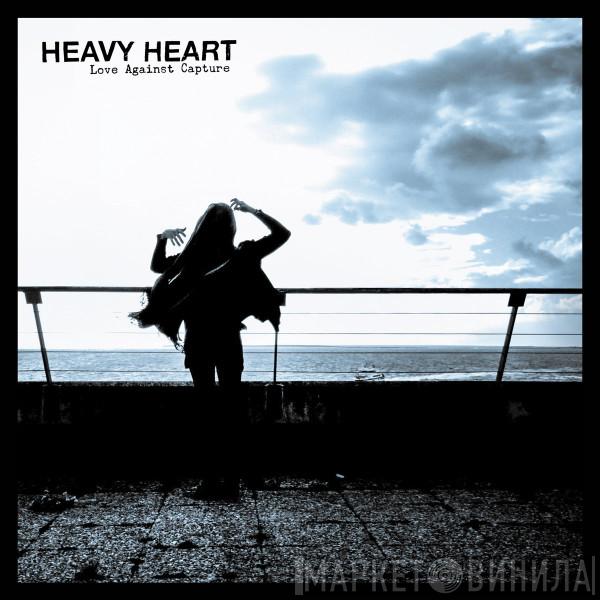 Heavy Heart - Love Against Capture