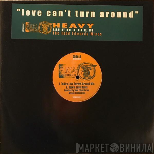 Heavy Weather - Love Can't Turn Around (The Todd Edwards Mixes)
