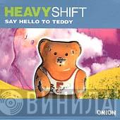 Heavyshift - Say Hello To Teddy