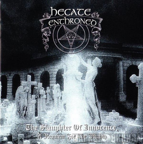 Hecate Enthroned - The Slaughter Of Innocence, A Requiem For The Mighty