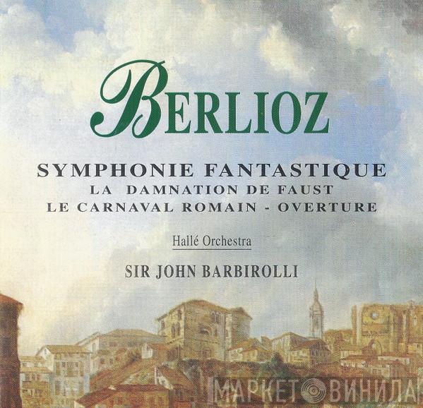 Hector Berlioz, Hallé Orchestra, Sir John Barbirolli - Symphonie Fantastique / La Damnation De Faust / Le Carnaval Romain - Overture