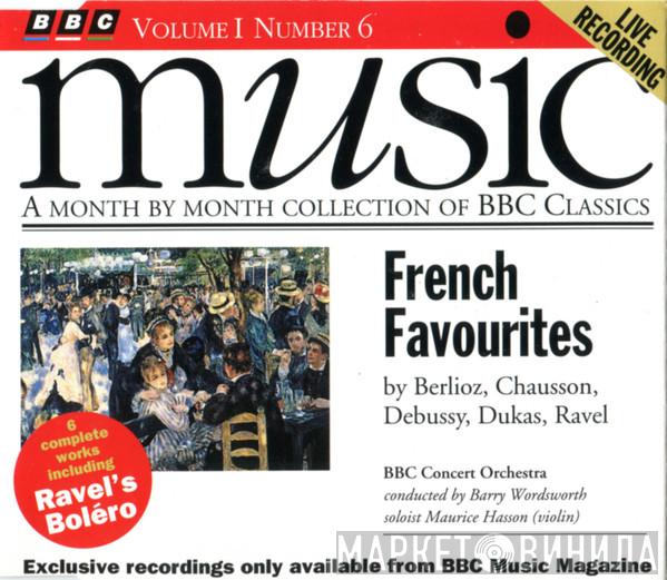 , Hector Berlioz , Ernest Chausson , Claude Debussy , Paul Dukas , Maurice Ravel Conducted By The BBC Concert Orchestra , Soloist Barry Wordsworth  Maurice Hasson  - French Favourites