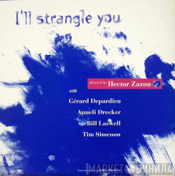 Hector Zazou, Gérard Depardieu, Anneli Drecker, Bill Laswell, Tim Simenon - I'll Strangle You