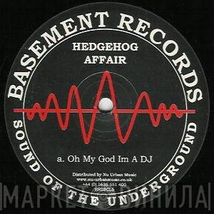 Hedgehog Affair - Oh My God I'm A DJ / We Told You