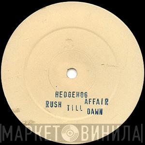 Hedgehog Affair - Rush Till Dawn