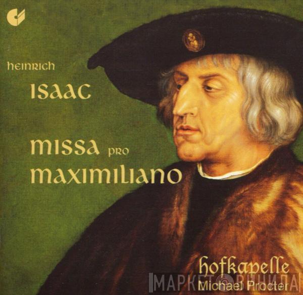 Heinrich Isaac, Ensemble Hofkapelle, Michael Procter  - Missa Pro Maximiliano