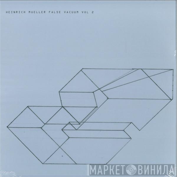 Heinrich Mueller - False Vacuum Vol 2