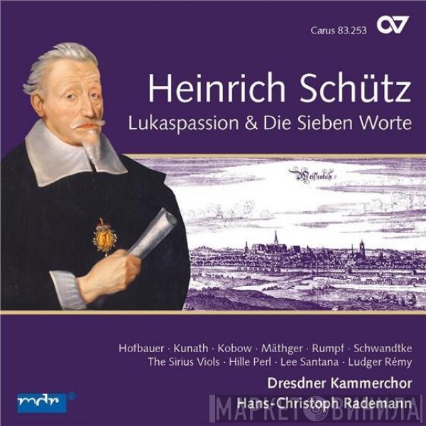 Heinrich Schütz, Ulrike Hofbauer, Stefan Kunath, Jan Kobow, Tobias Mäthger, Felix Rumpf , Felix Schwandtke, Sirius Viols, Hille Perl, Lee Santana, Ludger Rémy, Dresdner Kammerchor, Hans-Christoph Rademann - Lukaspassion & Die Sieben Worte