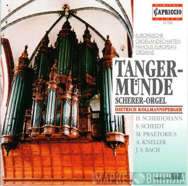 Heinrich Scheidemann, Samuel Scheidt, Michael Praetorius, Andreas Kneller, Johann Sebastian Bach, Dietrich Kollmannsperger - Tangermünde Scherer-Orgel