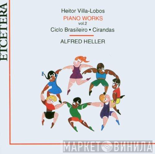 Heitor Villa-Lobos, Alfred Heller - Piano Works Vol. 2: Ciclo Brasileiro - Cirandas