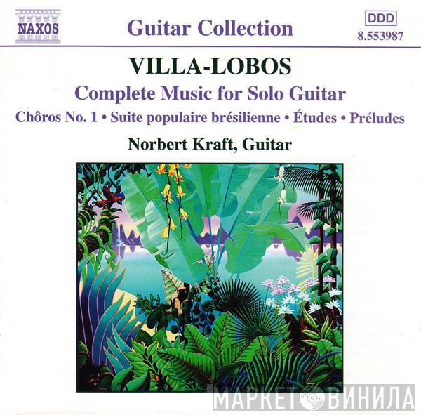 Heitor Villa-Lobos, Norbert Kraft - Complete Music For Solo Guitar (Chôros No. 1 • Suite Brésilienne • Études • Préludes)