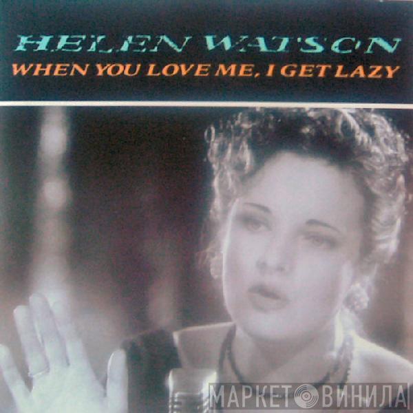 Helen Watson - When You Love Me I Get Lazy