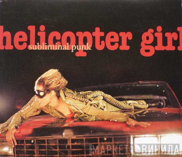  Helicopter Girl  - Subliminal Punk
