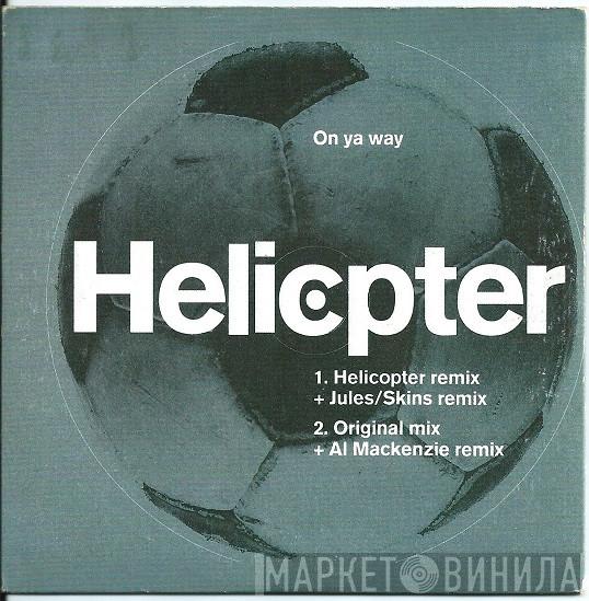  Helicopter  - On Ya Way