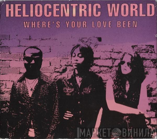 Heliocentric World - Where's Your Love Been