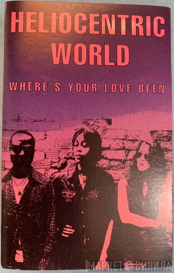  Heliocentric World  - Where's Your Love Been