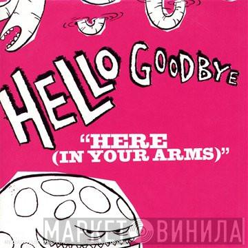  Hellogoodbye  - Here (In Your Arms)