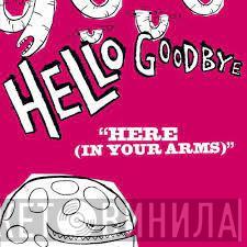  Hellogoodbye  - Here (In Your Arms)
